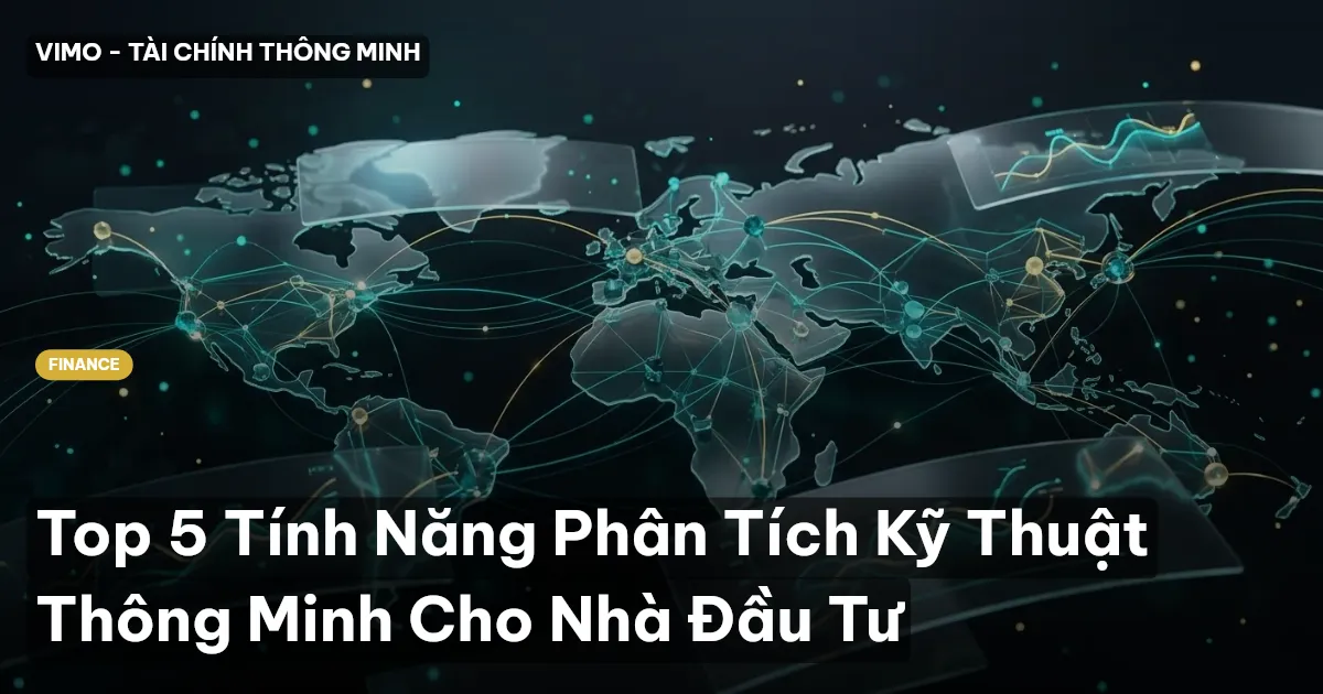 Top 5 Tính Năng Phân Tích Kỹ Thuật Thông Minh Cho Nhà Đầu Tư