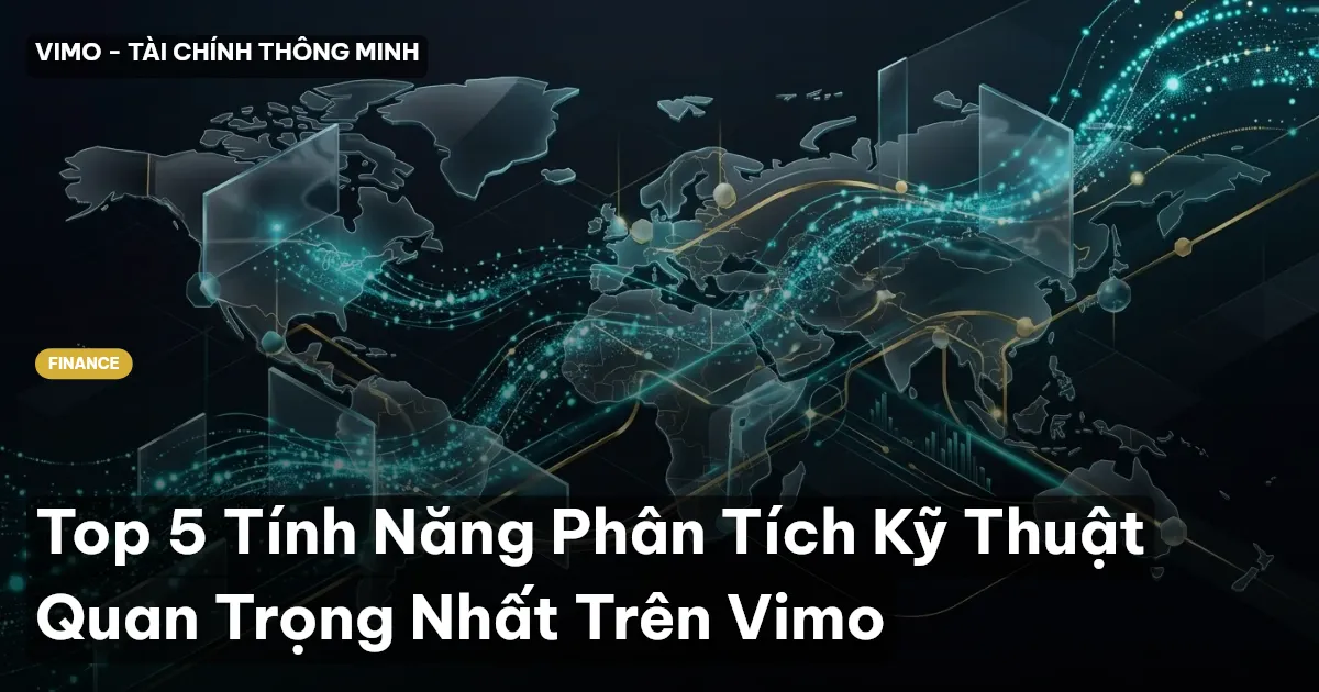 Top 5 Tính Năng Phân Tích Kỹ Thuật Quan Trọng Nhất Trên Vimo