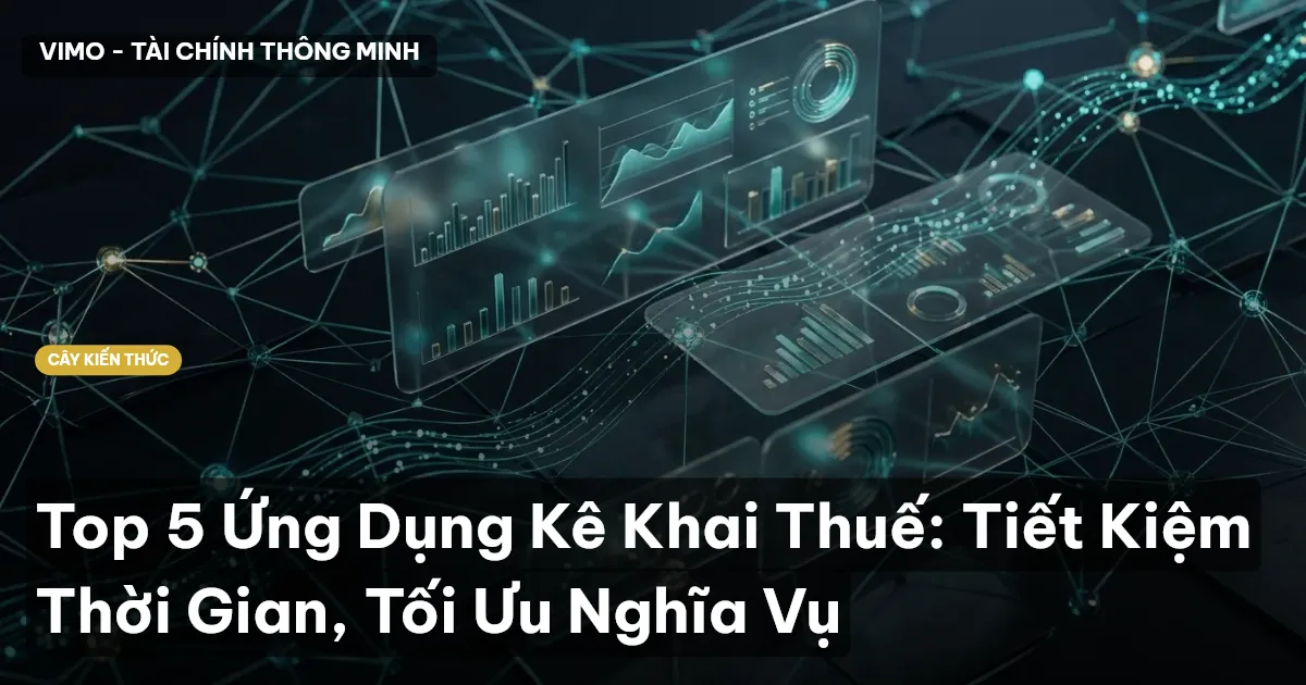 Top 5 Ứng Dụng Kê Khai Thuế: Tiết Kiệm Thời Gian, Tối Ưu Nghĩa Vụ