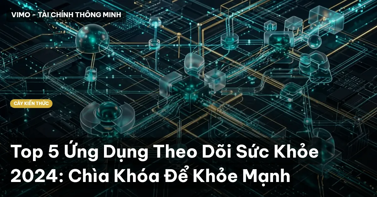 Top 5 Ứng Dụng Theo Dõi Sức Khỏe 2024: Chìa Khóa Để Khỏe Mạnh