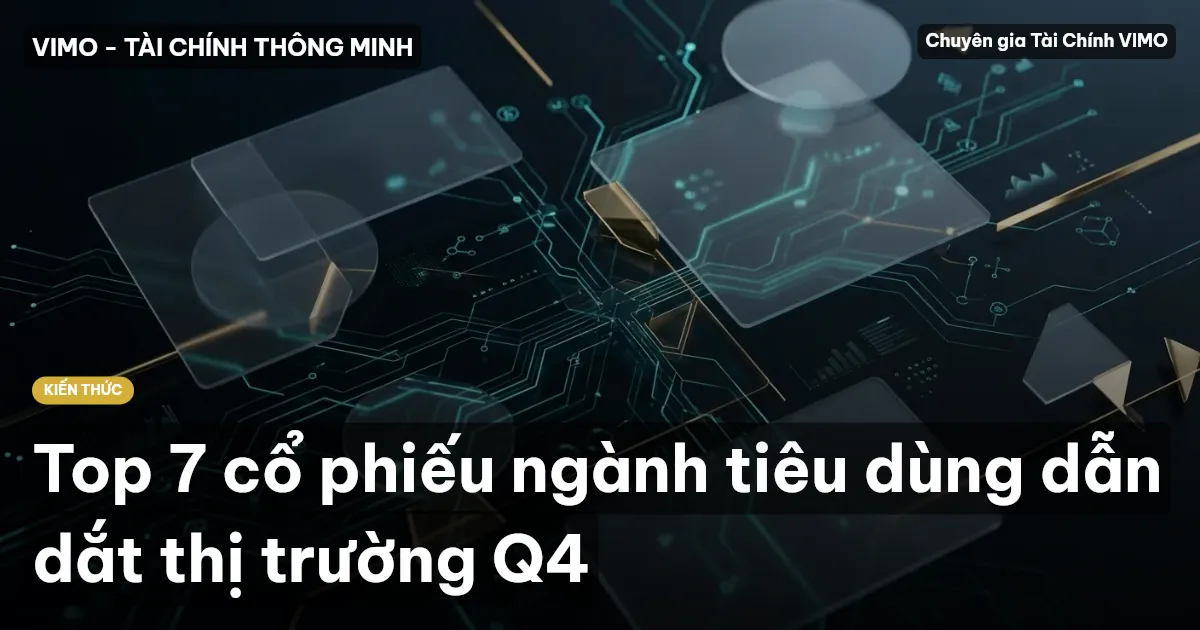 Top 7 cổ phiếu ngành tiêu dùng dẫn dắt thị trường Q4