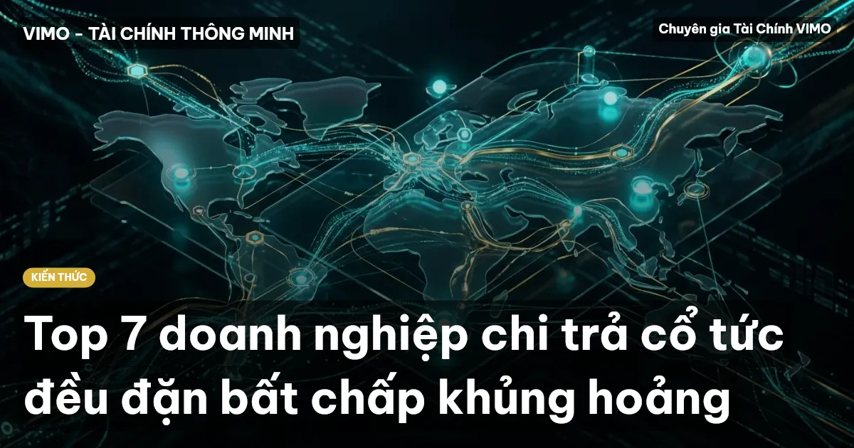 Top 7 doanh nghiệp chi trả cổ tức đều đặn bất chấp khủng hoảng