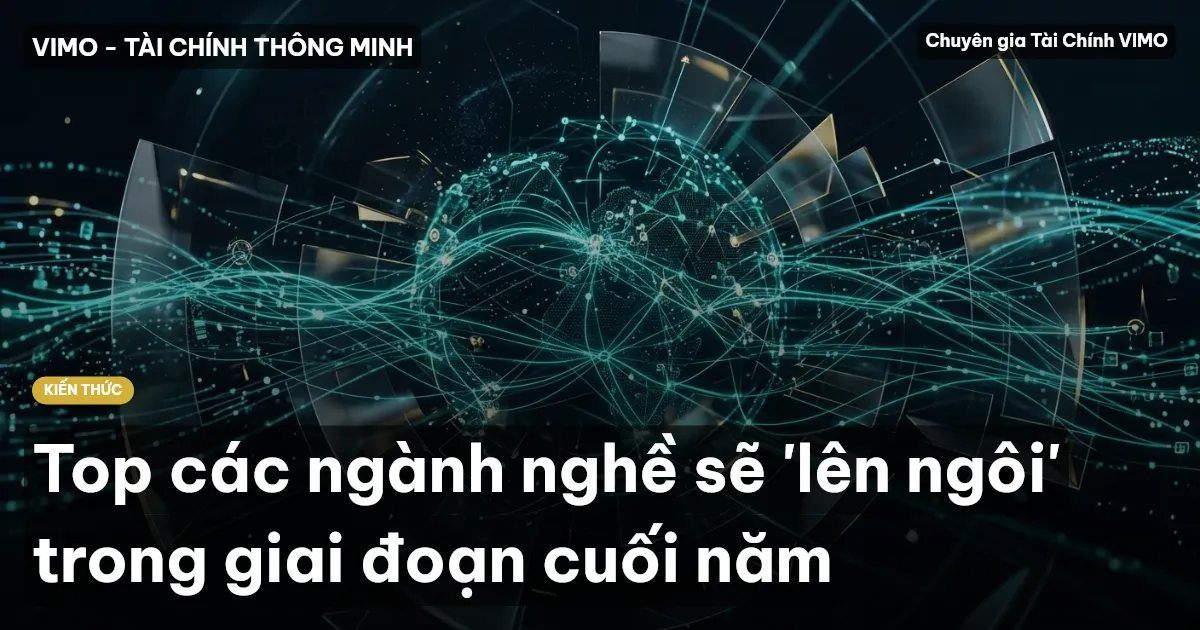 Top các ngành nghề sẽ 'lên ngôi' trong giai đoạn cuối năm