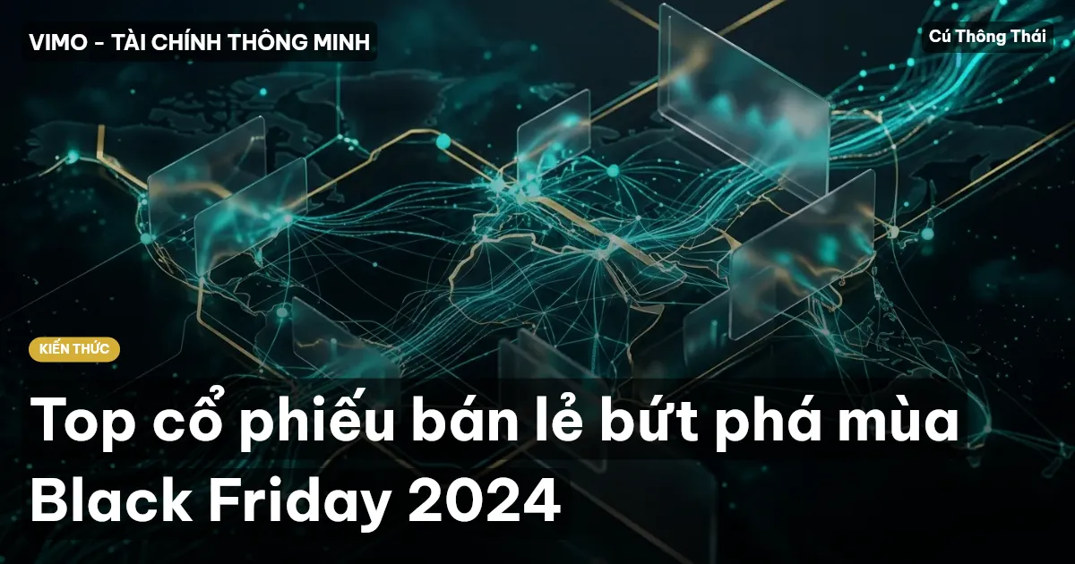 Top cổ phiếu bán lẻ bứt phá mùa Black Friday 2024