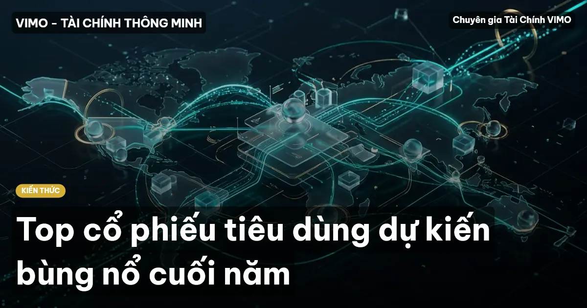 Top cổ phiếu tiêu dùng dự kiến bùng nổ cuối năm