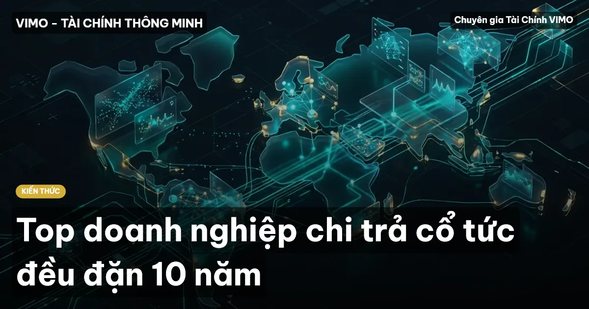 Top doanh nghiệp chi trả cổ tức đều đặn 10 năm