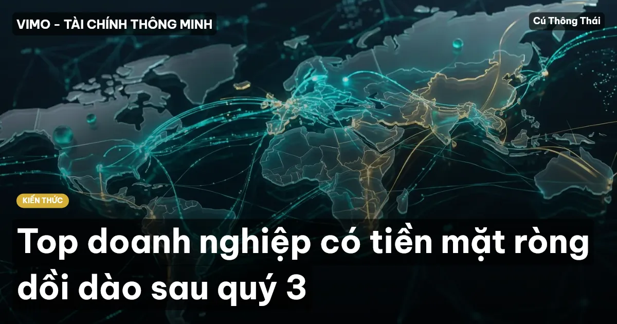 Top doanh nghiệp có tiền mặt ròng dồi dào sau quý 3