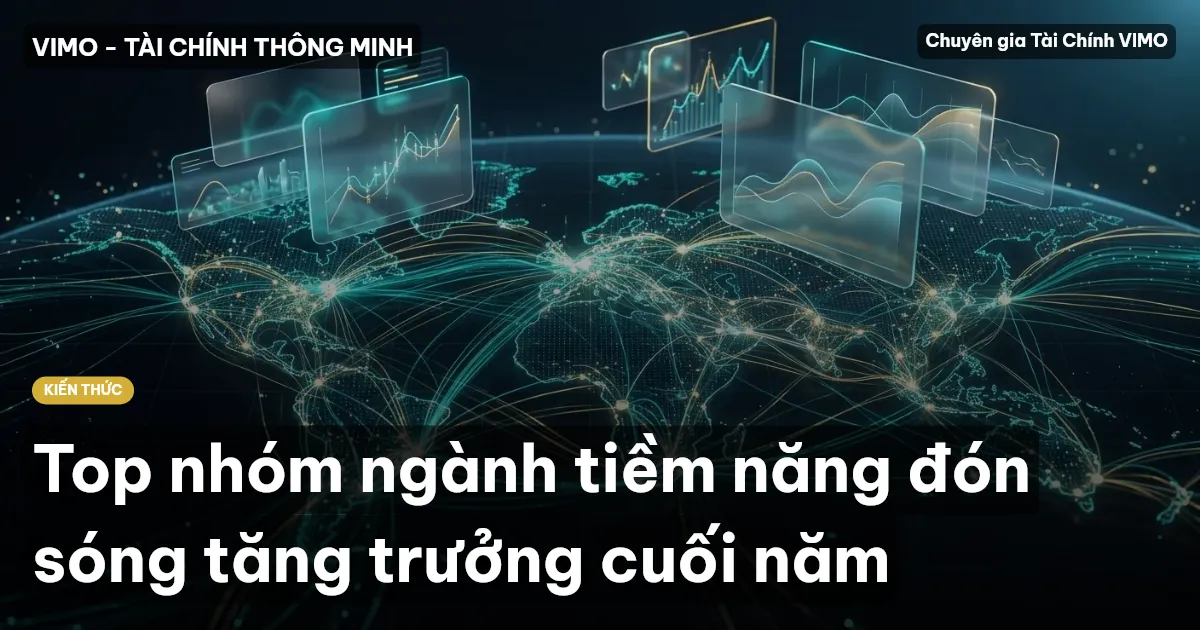 Top nhóm ngành tiềm năng đón sóng tăng trưởng cuối năm