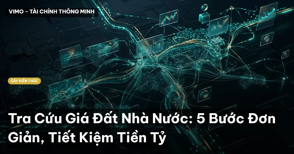 Tra Cứu Giá Đất Nhà Nước: 5 Bước Đơn Giản, Tiết Kiệm Tiền Tỷ