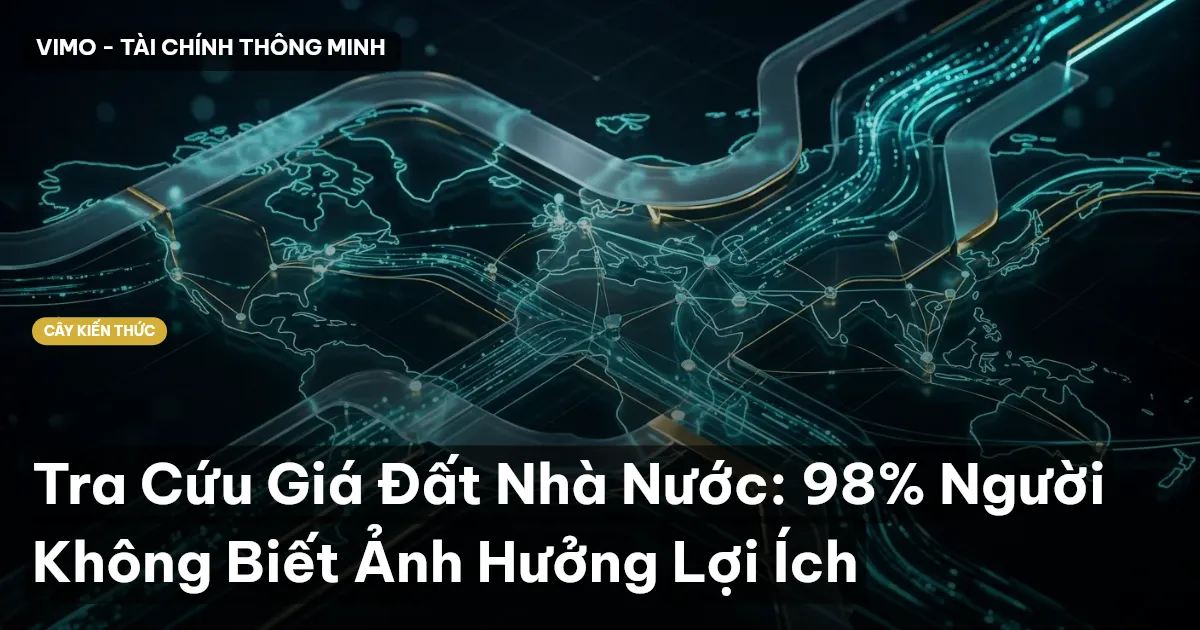 Tra Cứu Giá Đất Nhà Nước: 98% Người Không Biết Ảnh Hưởng Lợi Ích