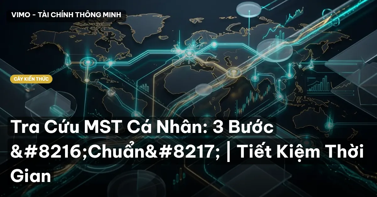Tra Cứu MST Cá Nhân: 3 Bước ‘Chuẩn’ | Tiết Kiệm Thời Gian