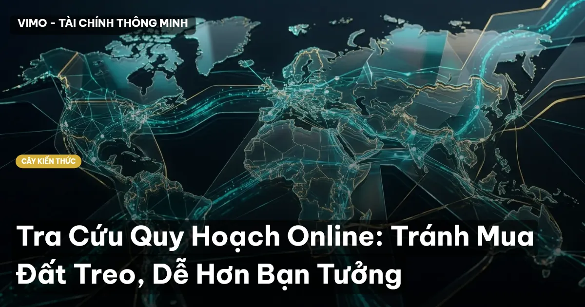 Tra Cứu Quy Hoạch Online: Tránh Mua Đất Treo, Dễ Hơn Bạn Tưởng