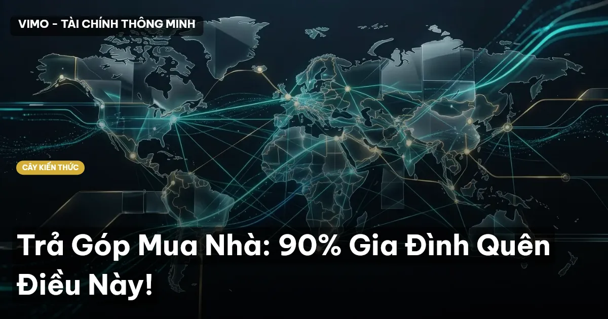 Trả Góp Mua Nhà: 90% Gia Đình Quên Điều Này!