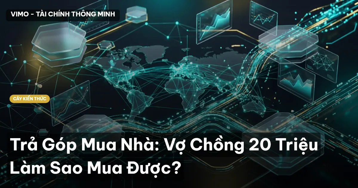 Trả Góp Mua Nhà: Vợ Chồng 20 Triệu Làm Sao Mua Được?