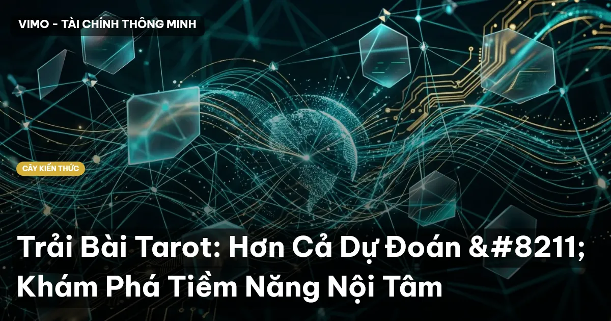 Trải Bài Tarot: Hơn Cả Dự Đoán – Khám Phá Tiềm Năng Nội Tâm