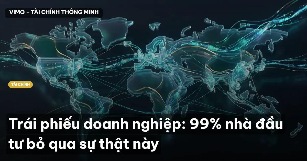 Trái phiếu doanh nghiệp: 99% nhà đầu tư bỏ qua sự thật này