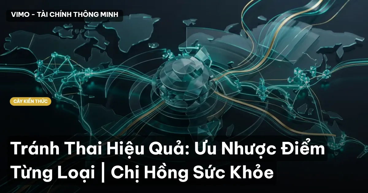 Tránh Thai Hiệu Quả: Ưu Nhược Điểm Từng Loại | Cú Thông Thái Sức Khỏe
