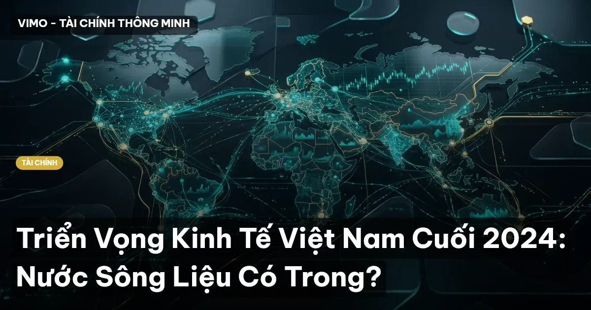 Triển Vọng Kinh Tế Việt Nam Cuối 2024: Nước Sông Liệu Có Trong?