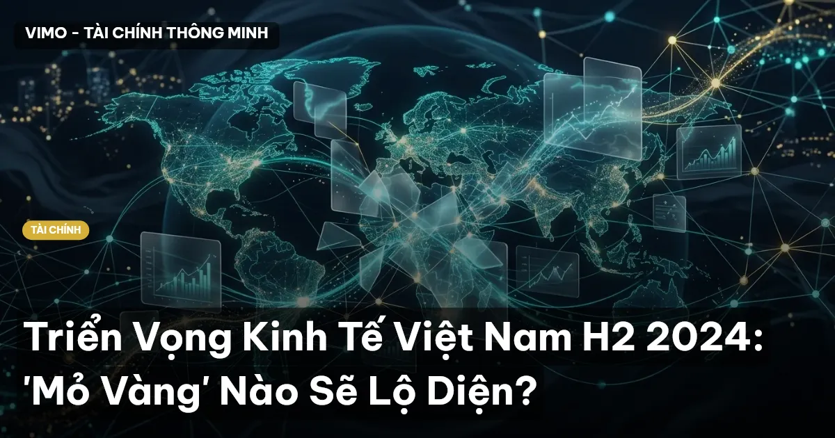 Triển Vọng Kinh Tế Việt Nam H2 2024: 'Mỏ Vàng' Nào Sẽ Lộ Diện?