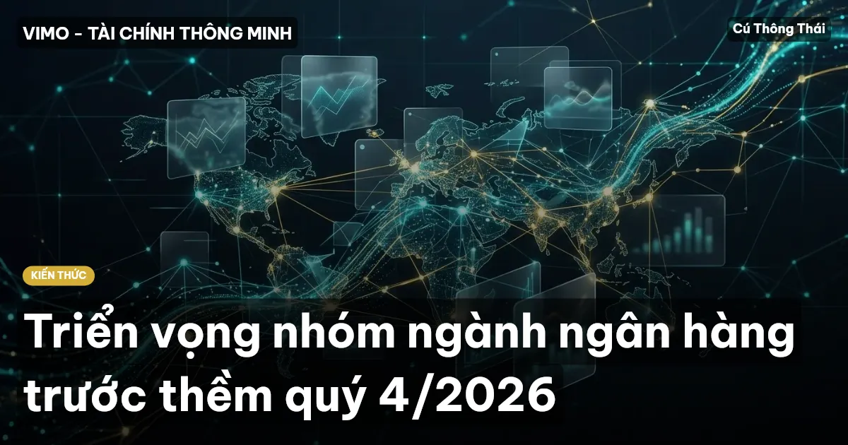 Triển vọng nhóm ngành ngân hàng trước thềm quý 4/2026