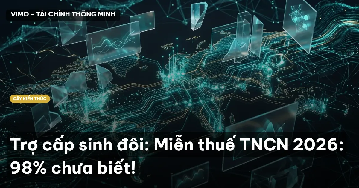 Trợ cấp sinh đôi: Miễn thuế TNCN 2026: 98% chưa biết!