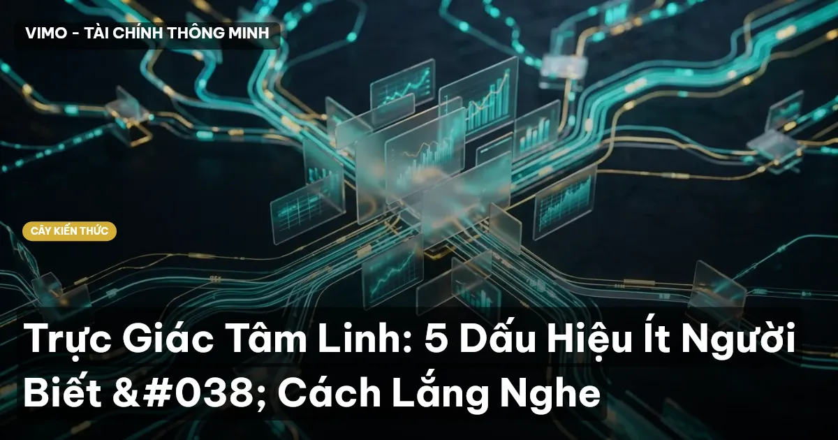 Trực Giác Tâm Linh: 5 Dấu Hiệu Ít Người Biết & Cách Lắng Nghe