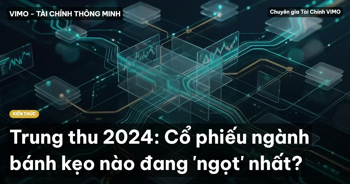 Trung thu 2024: Cổ phiếu ngành bánh kẹo nào đang 'ngọt' nhất?