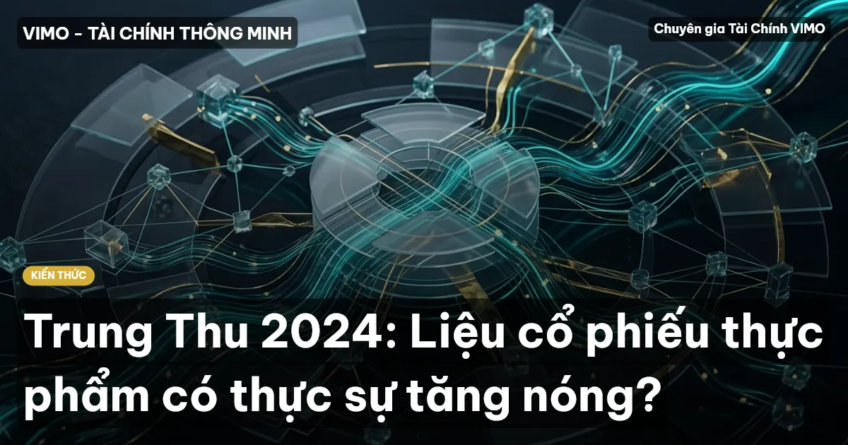 Trung Thu 2024: Liệu cổ phiếu thực phẩm có thực sự tăng nóng?
