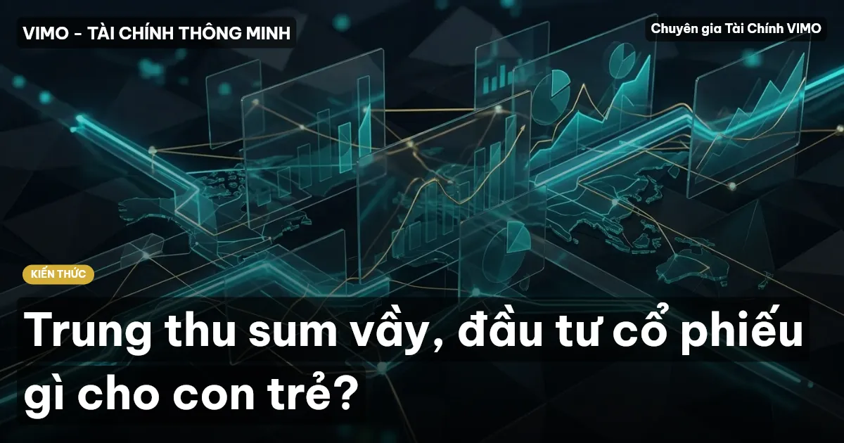 Trung thu sum vầy, đầu tư cổ phiếu gì cho con trẻ?