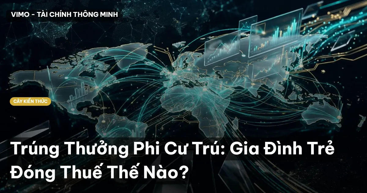 Trúng Thưởng Phi Cư Trú: Gia Đình Trẻ Đóng Thuế Thế Nào?