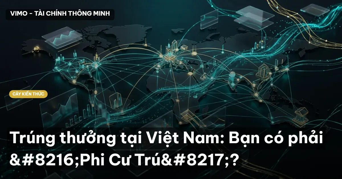 Trúng thưởng tại Việt Nam: Bạn có phải ‘Phi Cư Trú’?