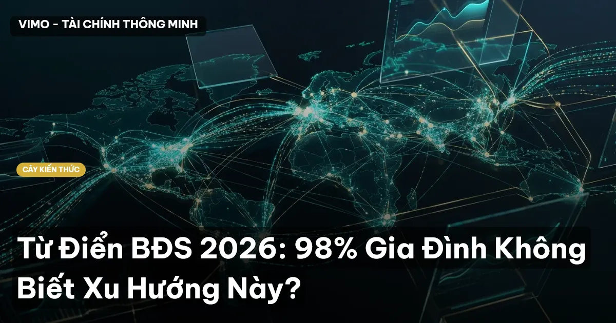 Từ Điển BĐS 2026: 98% Gia Đình Không Biết Xu Hướng Này?