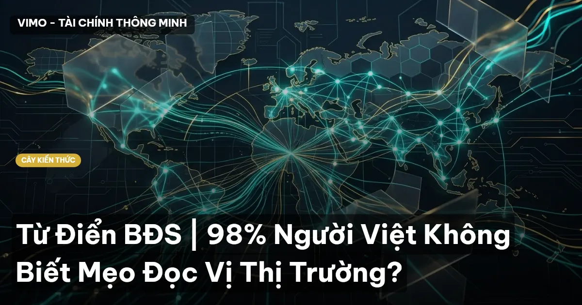 Từ Điển BĐS | 98% Người Việt Không Biết Mẹo Đọc Vị Thị Trường?