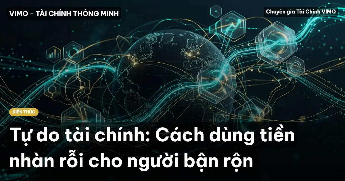 Tự do tài chính: Cách dùng tiền nhàn rỗi cho người bận rộn