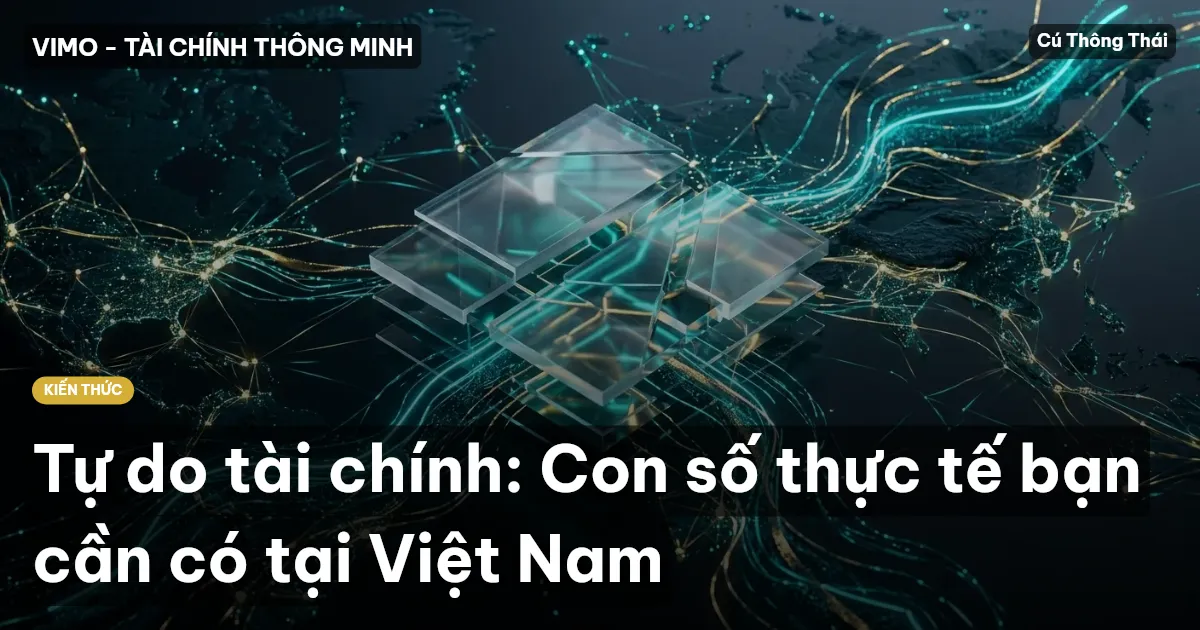 Tự do tài chính: Con số thực tế bạn cần có tại Việt Nam