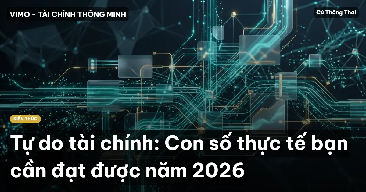 Tự do tài chính: Con số thực tế bạn cần đạt được năm 2026