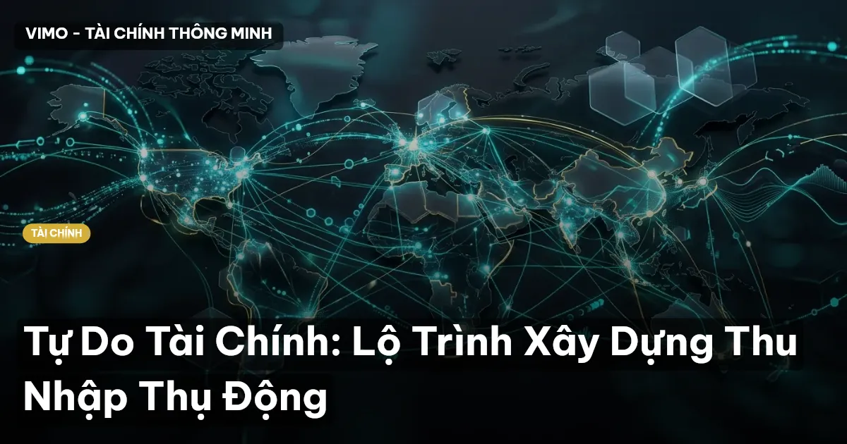Tự Do Tài Chính: Lộ Trình Xây Dựng Thu Nhập Thụ Động