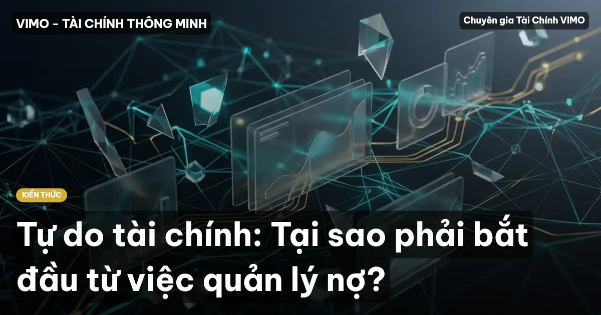 Tự do tài chính: Tại sao phải bắt đầu từ việc quản lý nợ?