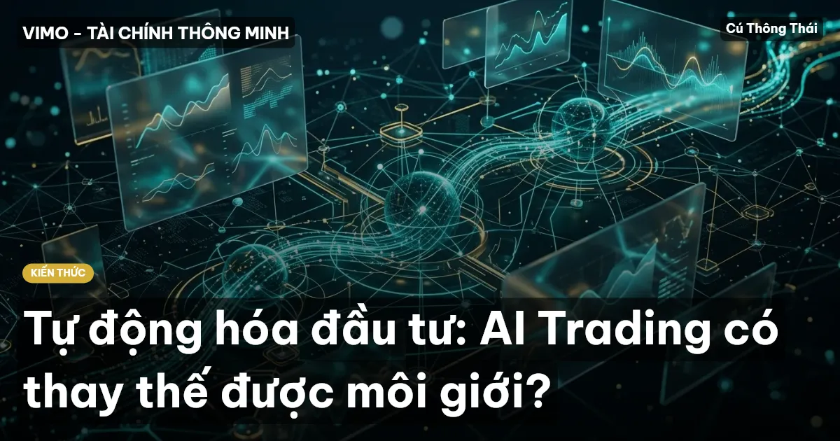 Tự động hóa đầu tư: AI Trading có thay thế được môi giới?