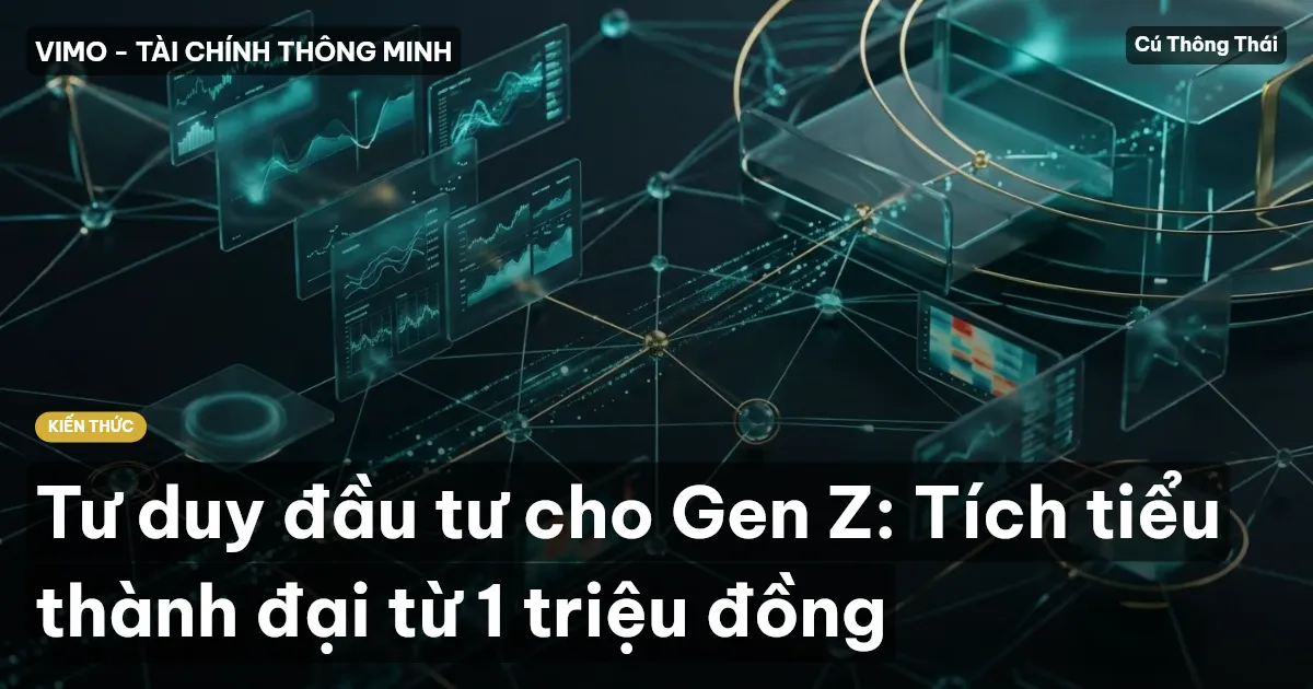 Tư duy đầu tư cho Gen Z: Tích tiểu thành đại từ 1 triệu đồng