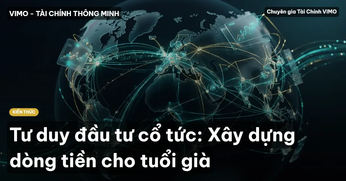 Tư duy đầu tư cổ tức: Xây dựng dòng tiền cho tuổi già