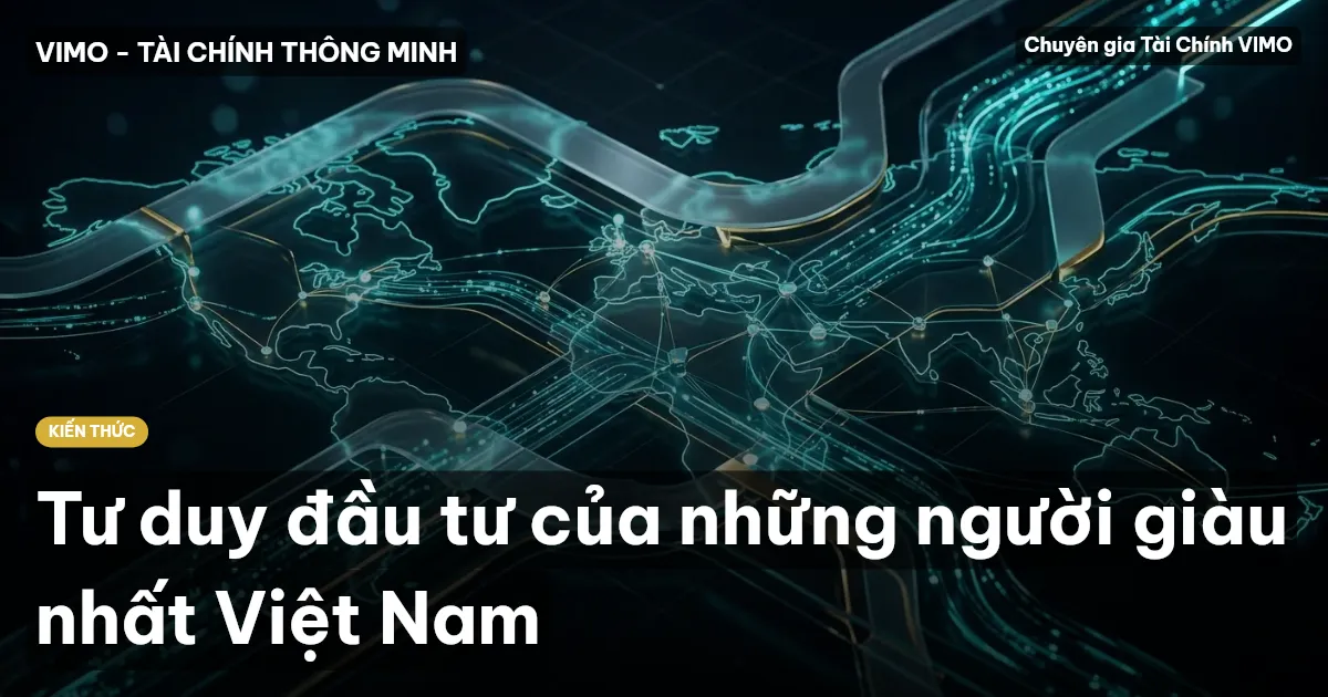 Tư duy đầu tư của những người giàu nhất Việt Nam