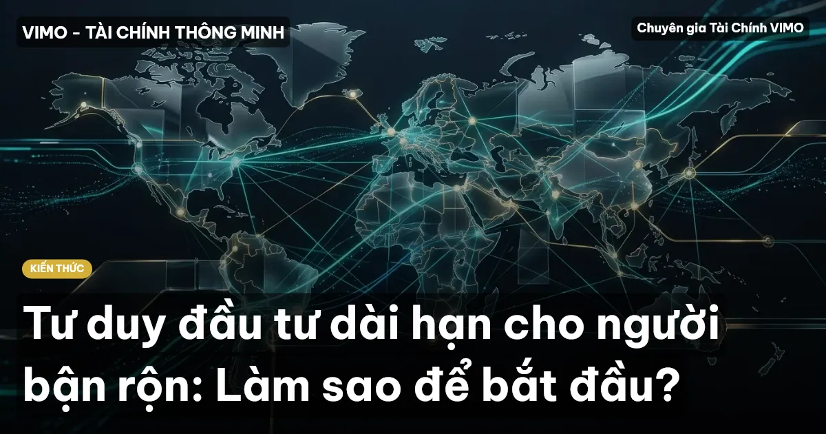 Tư duy đầu tư dài hạn cho người bận rộn: Làm sao để bắt đầu?