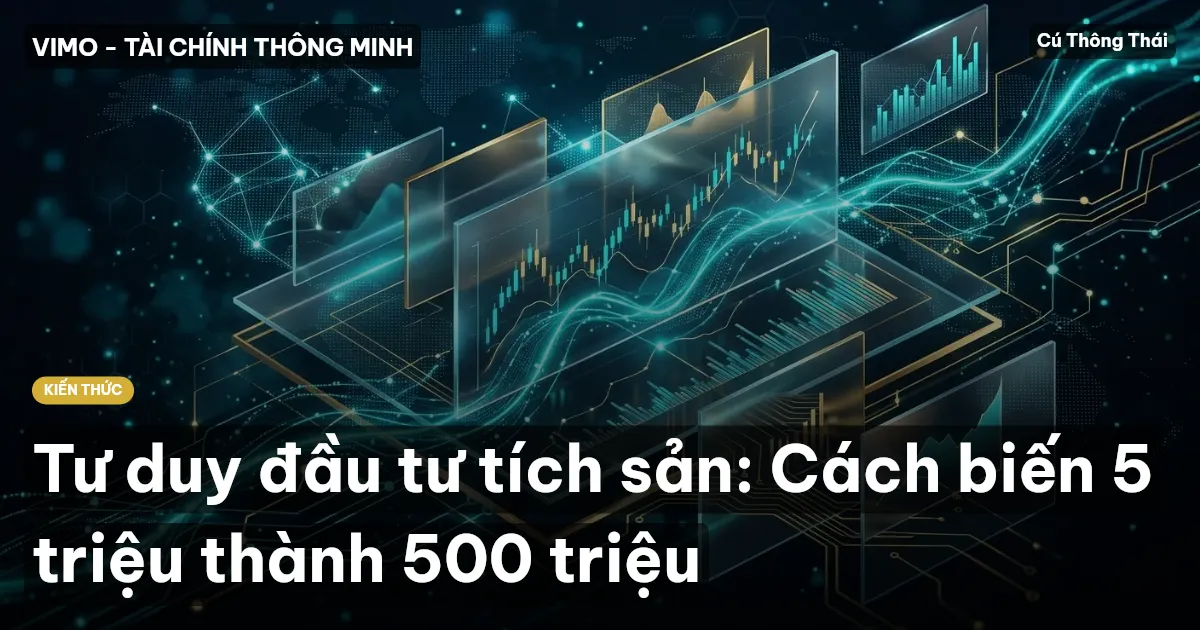 Tư duy đầu tư tích sản: Cách biến 5 triệu thành 500 triệu