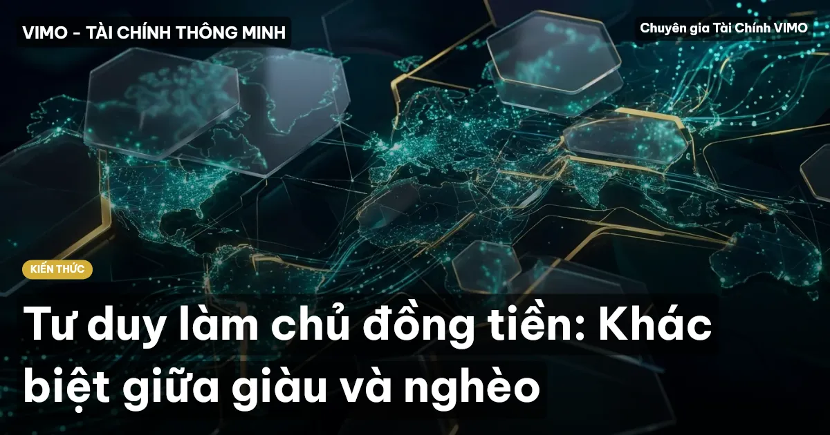 Tư duy làm chủ đồng tiền: Khác biệt giữa giàu và nghèo