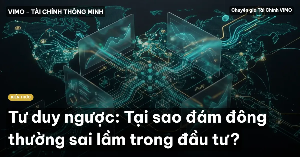 Tư duy ngược: Tại sao đám đông thường sai lầm trong đầu tư?