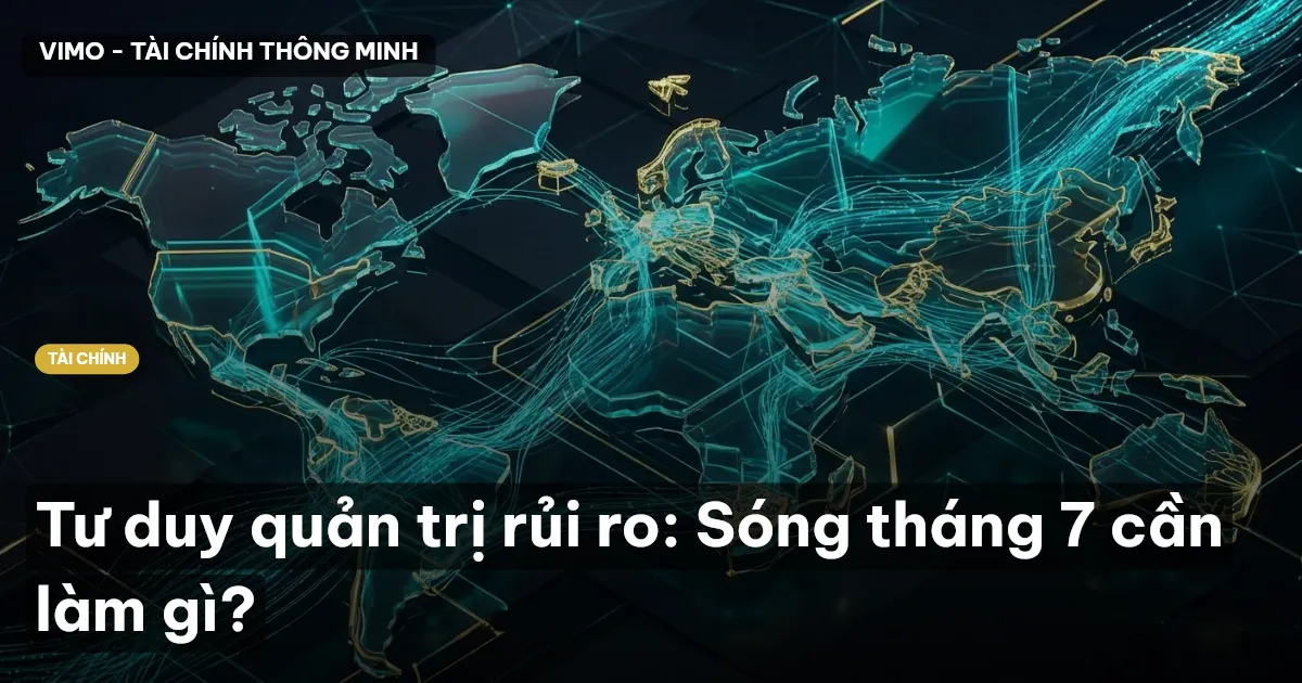 Tư duy quản trị rủi ro: Sóng tháng 7 cần làm gì?
