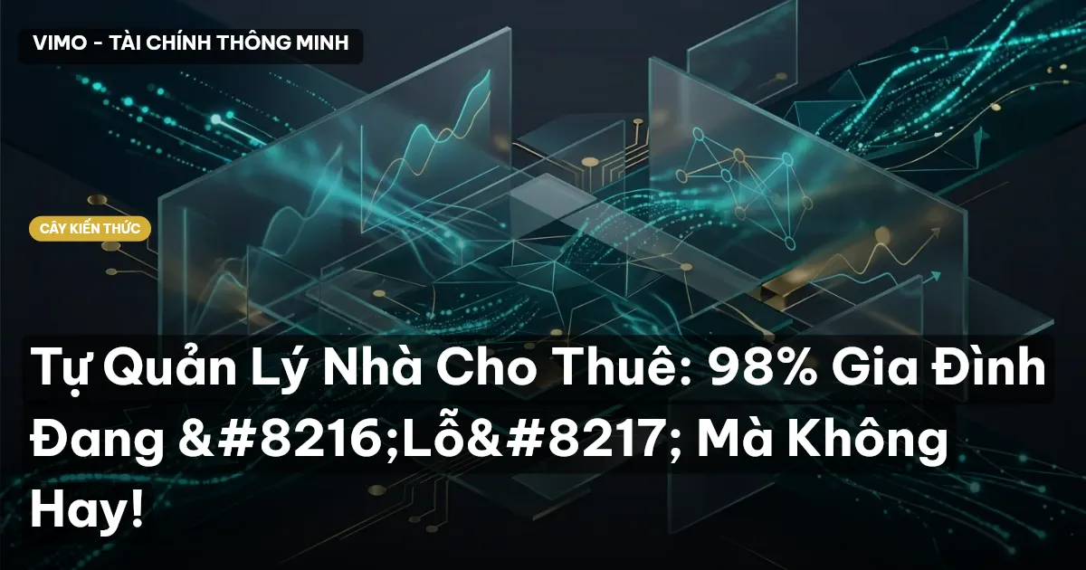 Tự Quản Lý Nhà Cho Thuê: 98% Gia Đình Đang ‘Lỗ’ Mà Không Hay!