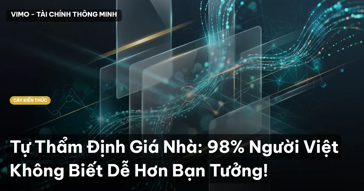 Tự Thẩm Định Giá Nhà: 98% Người Việt Không Biết Dễ Hơn Bạn Tưởng!