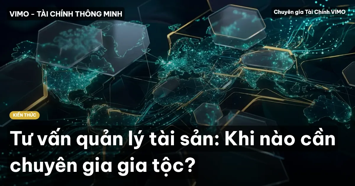 Tư vấn quản lý tài sản: Khi nào cần chuyên gia gia tộc?